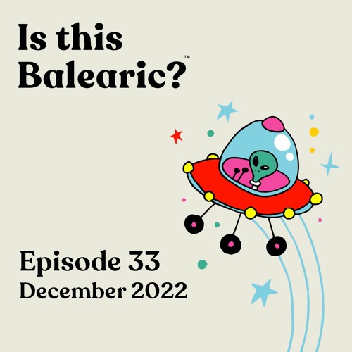 Is This Balearic? - Episode 33 - December 2022