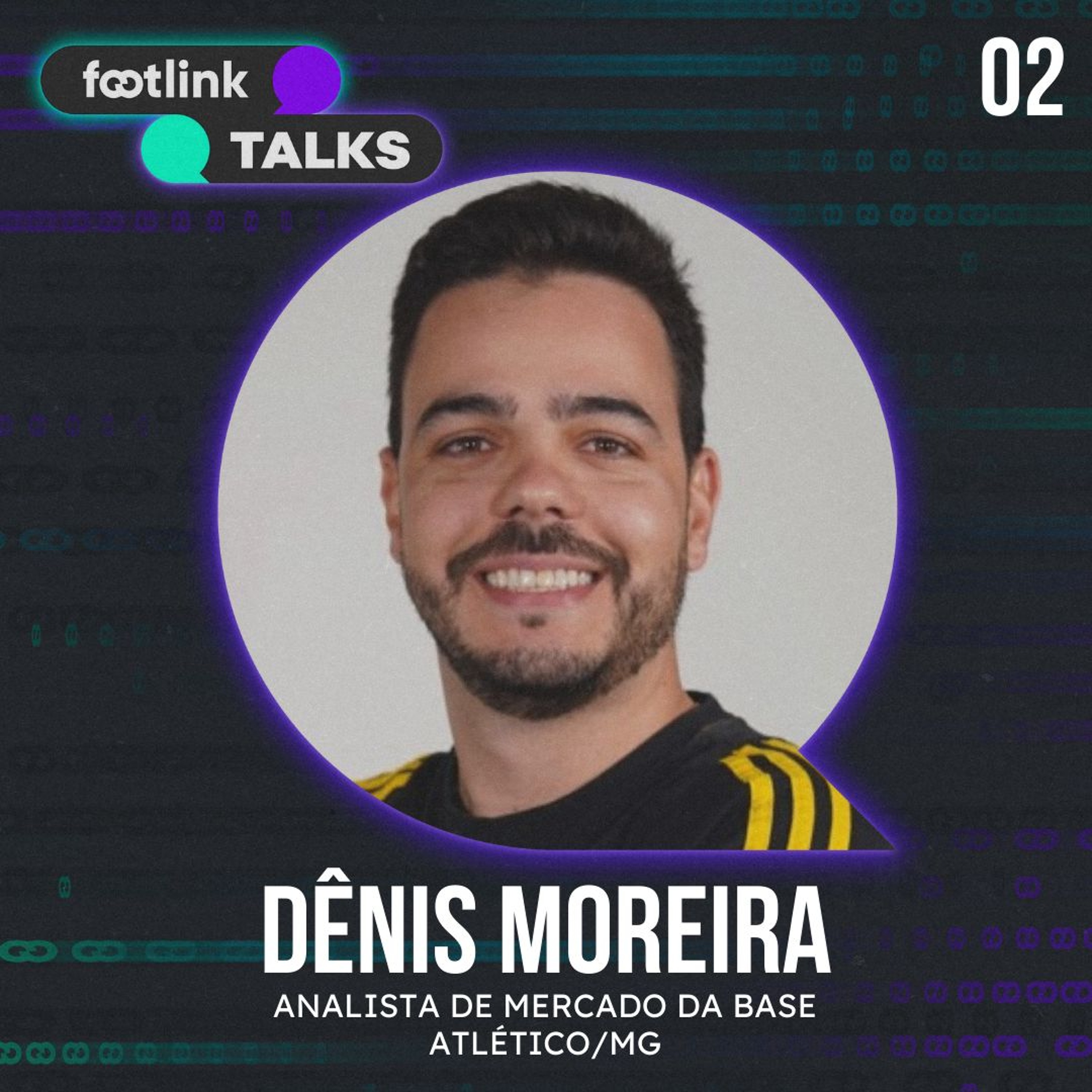 Footlink Talks #2 | Denis Moreira, Analista de Mercado da base do Atlético Mineiro