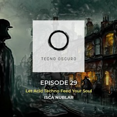 Let Acid Techno Feed Your Soul - TECNO OSCURO No. 29 - Isca Nublar