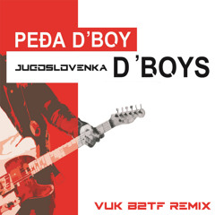 D' Boys - Jugoslovenka (VUK B2TF REMIX)