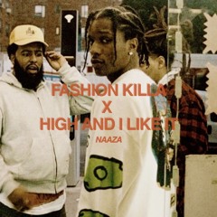 FASHION KILLA X HIGH AND I LIKE IT