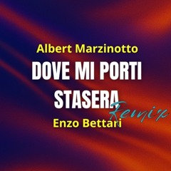 Albert Marzinotto - Dove Mi Porti Stasera (Enzo Bettari REMIX)
