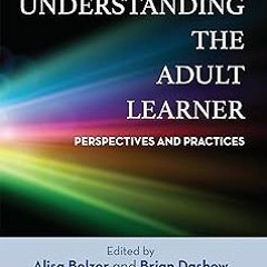 Understanding the Adult Learner: Perspectives and Practices BY: Alisa Belzer (Editor),Brian Das