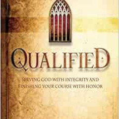 [DOWNLOAD] EBOOK 📭 Qualified: Serving God with Integrity and Finishing your Course w
