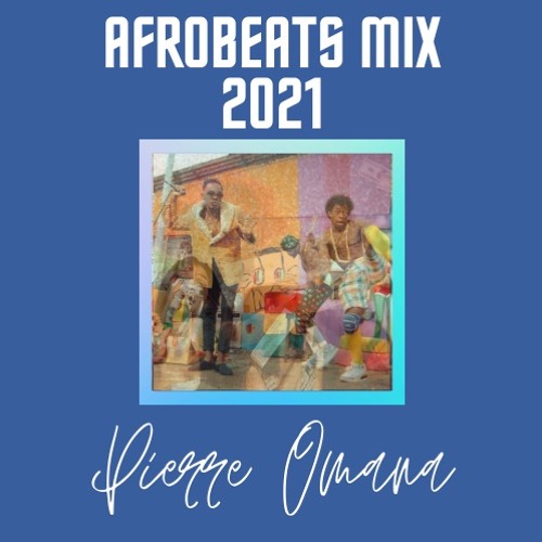 @Pierre_Omana - Afrobeats Mix 2021