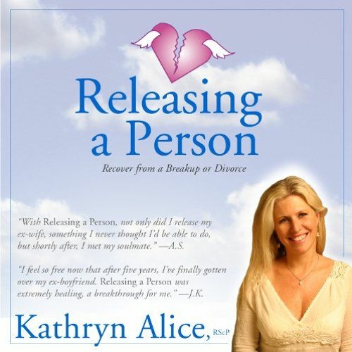 [View] [EPUB KINDLE PDF EBOOK] Releasing a Person: Fast Recovery from Heartbreak, a Breakup or Divor