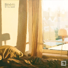 lloom - In My Room