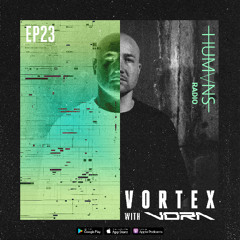VORA presents VORTEX EP.23 - Humans Radio