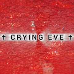 † CRYING EVE † - ОНА ЛЕЖАЛА НА ЗЕМЛЕ