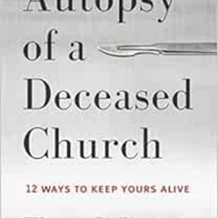 download PDF 💌 Autopsy of a Deceased Church: 12 Ways to Keep Yours Alive by Thom S.