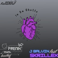 Skrillex, J Balvin - In Da Ghetto (Frenix MNML Bootleg Remastered Version 2 Wav)