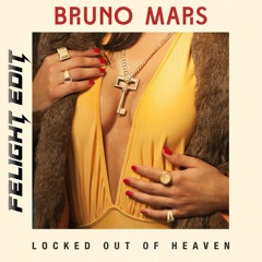 Locked Out Of Heaven (FELIGHT EDIT)