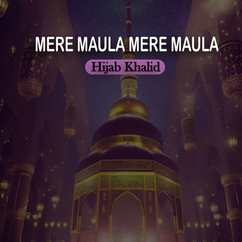 Stream Mere Maula Mere Maula by Hijab Khalid Listen online for free Stream Mere Maula Mere Maula by Hijab Khalid Listen online for free