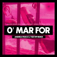 O Mar For (Andrea Fiusco x YuB VIP Remix)🇮🇹