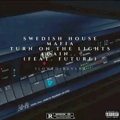Fred again.. x Swedish House Mafia - Turn On The Lights again.. (feat. Future) | slowed + reverb