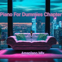 Piano For Dummies Ch.2 | Amapiano Mix