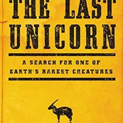 [Read] [PDF EBOOK EPUB KINDLE] The Last Unicorn: A Search for One of Earth's Rarest Creatures by  Wi