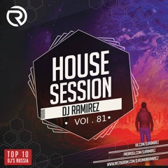 PRESENTS: House Session Vol.81 (DJ RAMIREZ)