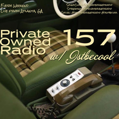 Private Owned Radio #157 w/ JSTBECOOL