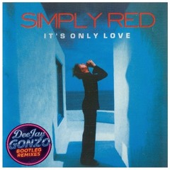 Simply Red - Its Only Love (DeeJay Gonzo Bootleg Remix)