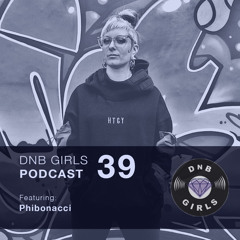 DnB Girls Podcast #39 - Phibonacci