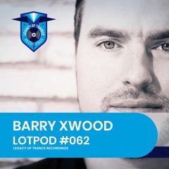 Podcast: Barry Xwood - LOTPOD062 (Legacy Of Trance Recordings)