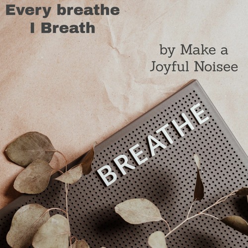 Every Breathe, I Breath