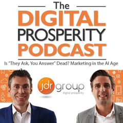 Is "They Ask, You Answer" Dead? Marketing in the AI Age - The Digital Prosperity Podcast Season 6 Episode 13