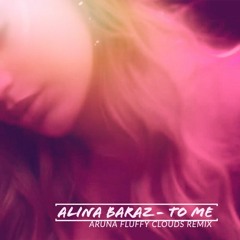 Alina Baraz - To Me (ARUNA Fluffy Clouds Mix)