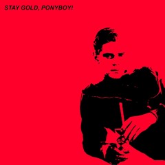STAY GOLD, PONYBOY!