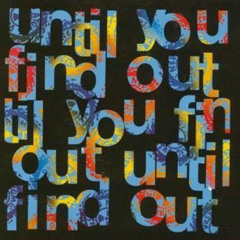 Unitil You Find Out