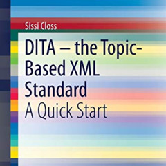 [ACCESS] EBOOK 💏 DITA – the Topic-Based XML Standard: A Quick Start (SpringerBriefs