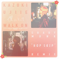Kazuki Ujiie - Walk On (Shady Monk 'Hop Skip' Remix)