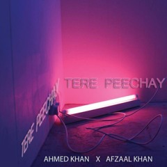 Tere Peechay - Ahmad Khan (Feat. Afzaal Khan)