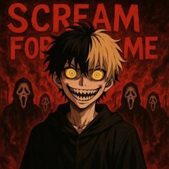 SCREAM FOR ME