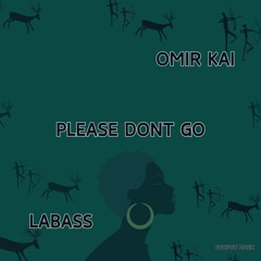 Omir Kai, LaBass - Please Don't Go (Original Mix) Released by PowPow Music / release Nov 15th