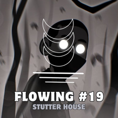 Flowing #19 - Stutter House