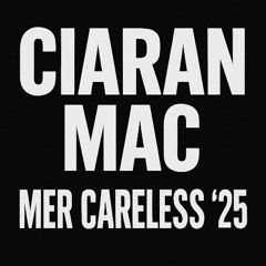 Ciaran Mac - Mer Careless '25