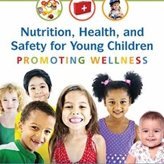 View KINDLE 📥 Nutrition, Health and Safety for Young Children: Promoting Wellness by