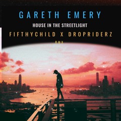 Gareth Emery - House In The Streetlight (Fifthychild X Dropriderz Bootleg)