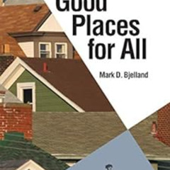 [Get] EPUB 💜 Good Places for All by Mark D. Bjelland [PDF EBOOK EPUB KINDLE]