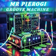 Groove Machine ( Mr Pierogi )