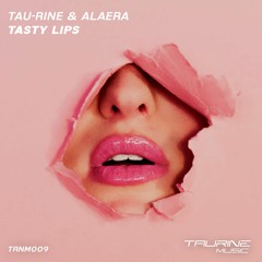 Tau-Rine & Alaera - Tasty Lips (Radio Edit)