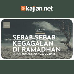 Sebab-sebab Kegagalan di Ramadhan - Ustadz Muhammad Nuzul Dzikri, Lc. - Ceramah Agama