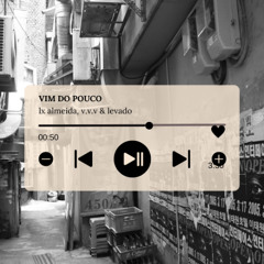 LX ALMEIDA, V.V.V & LEVADO - VIM DO POUCO (DINAMICO FREESTYLE)
