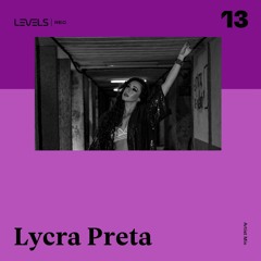 LEVELS REC | Artist Mix 13 - Lycra Preta