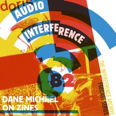 Audio Interference 82: Dane Michael on Zines & Mutual Aid