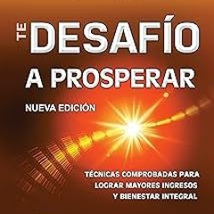 ~Read~[PDF] Te Desafio a Prosperar (Spanish Edition) - Ing. Carlos Cuauhtémoc Sánchez (Author)