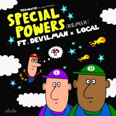 Mr Traumatik & Ego Trippin - Special Powers Ft. Devilman & Local [Remix]