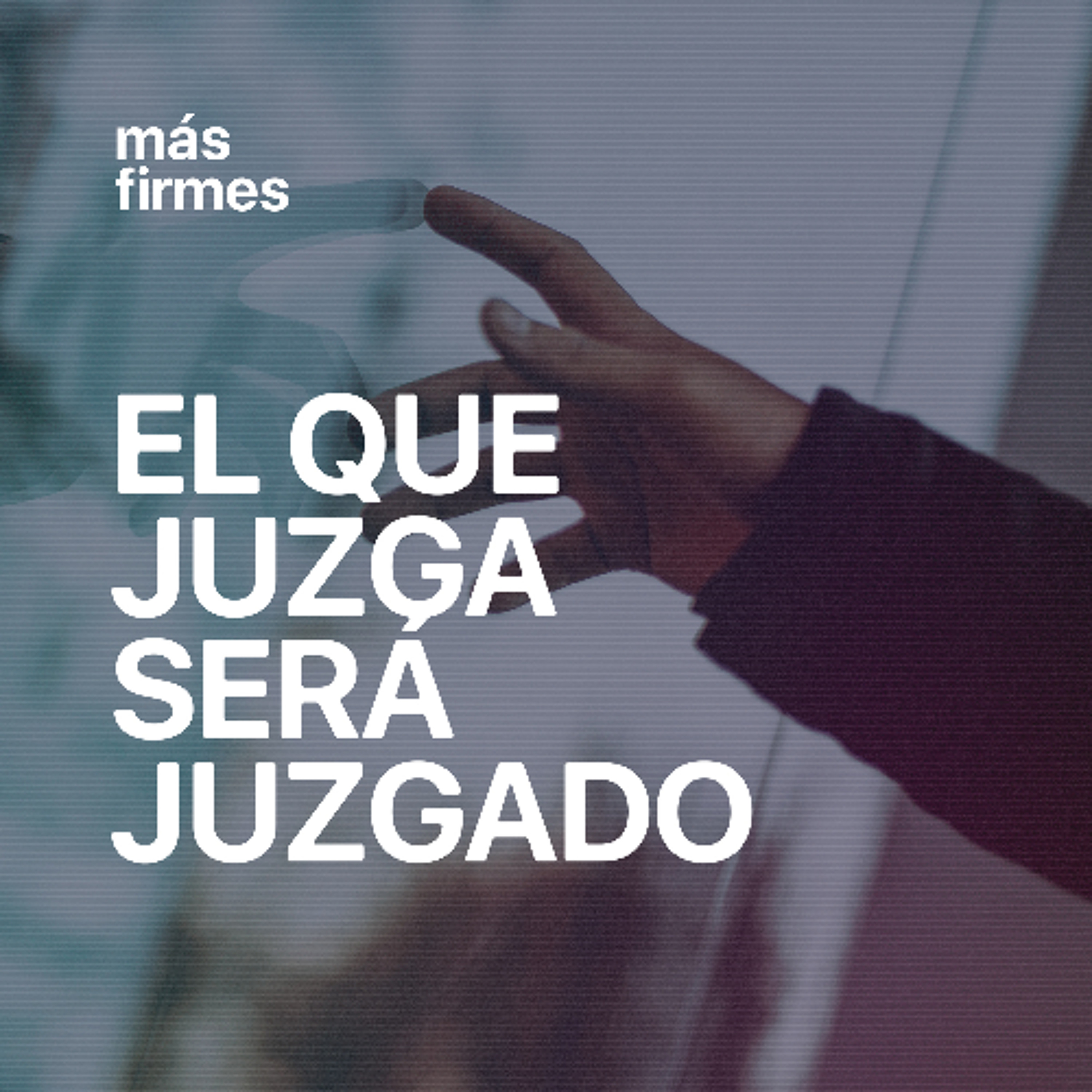 El que juzga, será juzgado